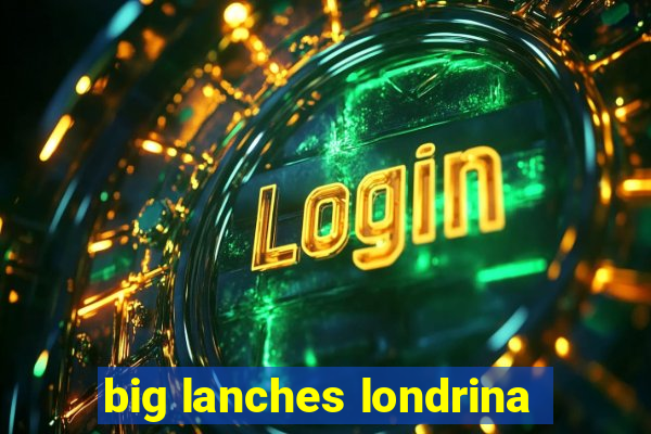 big lanches londrina